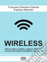 Wireless. Cellulari, Wi-Fi, antenne, radar e 5G: dai rischi per la salute e per l'ambiente alle possibili soluzioni libro