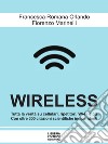 Wireless. Cellulari, Wi-Fi, antenne, radar e 5G: dai rischi per la salute e per l'ambiente alle possibili soluzioni libro