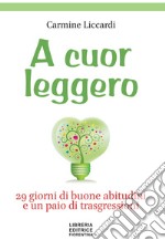 A cuor leggero. 29 giorni di buone abitudini e un paio di trasgressioni libro