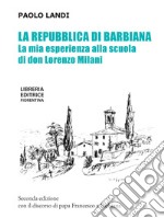 La repubblica di Barbiana. La mia esperienza alla scuola di don Lorenzo Milani. Ediz. ampliata libro