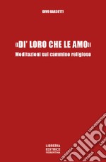 «Di' loro che le amo». Meditazioni sul cammino religioso libro