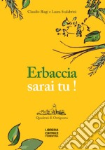 Erbaccia sarai tu! Ediz. illustrata libro