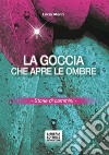 La goccia che apre le ombre. Storie di cammini libro