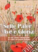 Sette Pater Ave Gloria. In una storia commovente le radici del popolo italiano libro