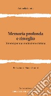 Memoria profonda e risveglio. Itinerari per una meditazione cristiana. Ediz. ampliata libro di Lumini Antonella