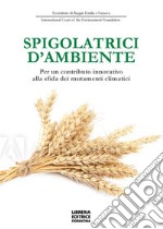 Spigolatrici d'ambiente. Per un contributo innovativo alla sfida dei mutamenti climatici libro