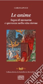 Le anime. Segni di memoria e speranza nella vita eterna libro