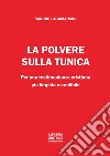 La polvere sulla tunica. Per una testimonianza cristiana più limpida e credibile libro di Lagomarsini Sandro