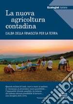 L'ecologist italiano. La nuova agricoltura contadina. L'alba della rinascita per la terra libro