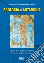 Ecologia e autarchia. 100 anni di genio italiano per la transizione ecologica libro