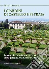 I giardini di Petraia e Castello. In ricordo di Vittorio Torrini capo giardiniere dal 1950 al 1968 libro