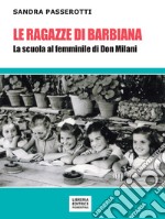 Le ragazze di Barbiana. La scuola al femminile di Don Milani