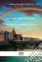 Essere arcobaleno. Don Danilo Cubattoli nella mia vita