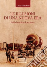 Le illusioni di una nuova era. Dalla bonifica al nucleare libro