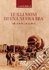 Le illusioni di una nuova era. Dalla bonifica al nucleare libro di Scalabrini Laura