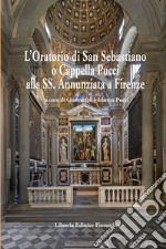 L'oratorio di San Sebastiano o Cappella Pucci alla SS. Annunziata a Firenze libro