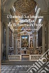 L'oratorio di San Sebastiano o Cappella Pucci alla SS. Annunziata a Firenze libro