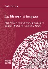 La libertà si impara. Figure del neoumanesimo pedagogico: Balducci, Capitini, Milani libro di Levrero Paolo