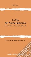 La via del nome supremo. Il cuore della meditazione profonda libro di Rogai Mario