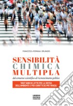 Sensibilità chimica multipla. Dal consenso scientifico al riconoscimento politico. Vent'anni di lotte per la difesa dell'ambiente e per i diritti dei più fragili libro