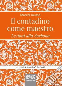Il contadino come maestro. Lezioni alla Sorbona libro