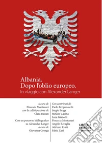 Albania, dopo l'oblio europeo. In viaggio con Alexander Langer libro