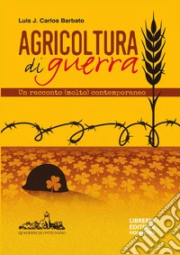 Agricoltura di guerra. Un racconto (molto) contemporaneo libro