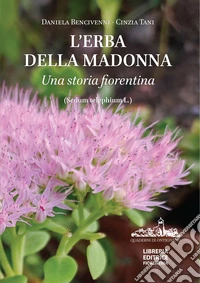L'erba della Madonna. Una storia fiorentina. (Sedum Telephium L.). Ediz. a colori