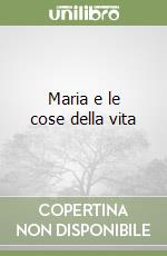 Maria e le cose della vita libro