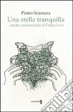 Una stella tranquilla. Ritratto sentimentale di Primo Levi libro