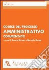 Codice del processo amministrativo commentato libro