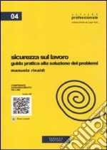 Sicurezza sul lavoro. Guida pratica alla soluzione dei problemi libro