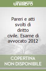 Pareri e atti svolti di diritto civile. Esame di avvocato 2012 libro