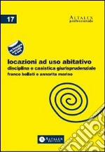 Locazioni ad uso abitativo. Disciplina e casistica giurisprudenziale. Con formulario libro