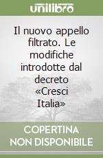 Il nuovo appello filtrato. Le modifiche introdotte dal decreto «Cresci Italia» libro