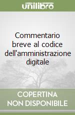 Commentario breve al codice dell'amministrazione digitale libro