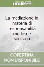 La mediazione in materia di responsabilità medica e sanitaria