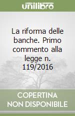 La riforma delle banche. Primo commento alla legge n. 119/2016 libro