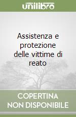 Assistenza e protezione delle vittime di reato libro