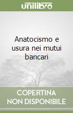 Anatocismo e usura nei mutui bancari libro