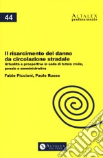 Il risarcimento del danno da circolazione stradale. Attualità e prospettive in sede di tutela civile, penale e amministrativa. Con Contenuto digitale per download e accesso on line libro