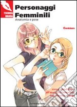 Personaggi femminili. Anatomia e pose. Corso introduttivo all'anatomia femminile nella tecnica manga libro