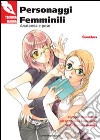 Personaggi femminili. Anatomia e pose. Corso introduttivo all'anatomia femminile nella tecnica manga libro