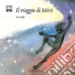 Il viaggio di Mirò. Ediz. a colori libro