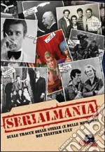 Serialmania. Sulle tracce delle stelle (e delle meteore) dei telefilm cult