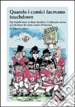 Quando i comici facevano touchdown. Dai Fratelli Marx ai Blues Brothers, l'esilarante epopea dei team comici d'America libro