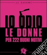 Io odio le donne per 222 buoni motivi