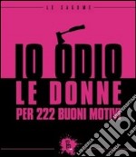 Io odio le donne per 222 buoni motivi libro