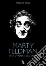 Marty Feldman. Vita di una leggenda libro