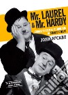 Mr Laurel & Mr Hardy. L'unica biografia autorizzata di Stanlio e Ollio. Ediz. critica libro